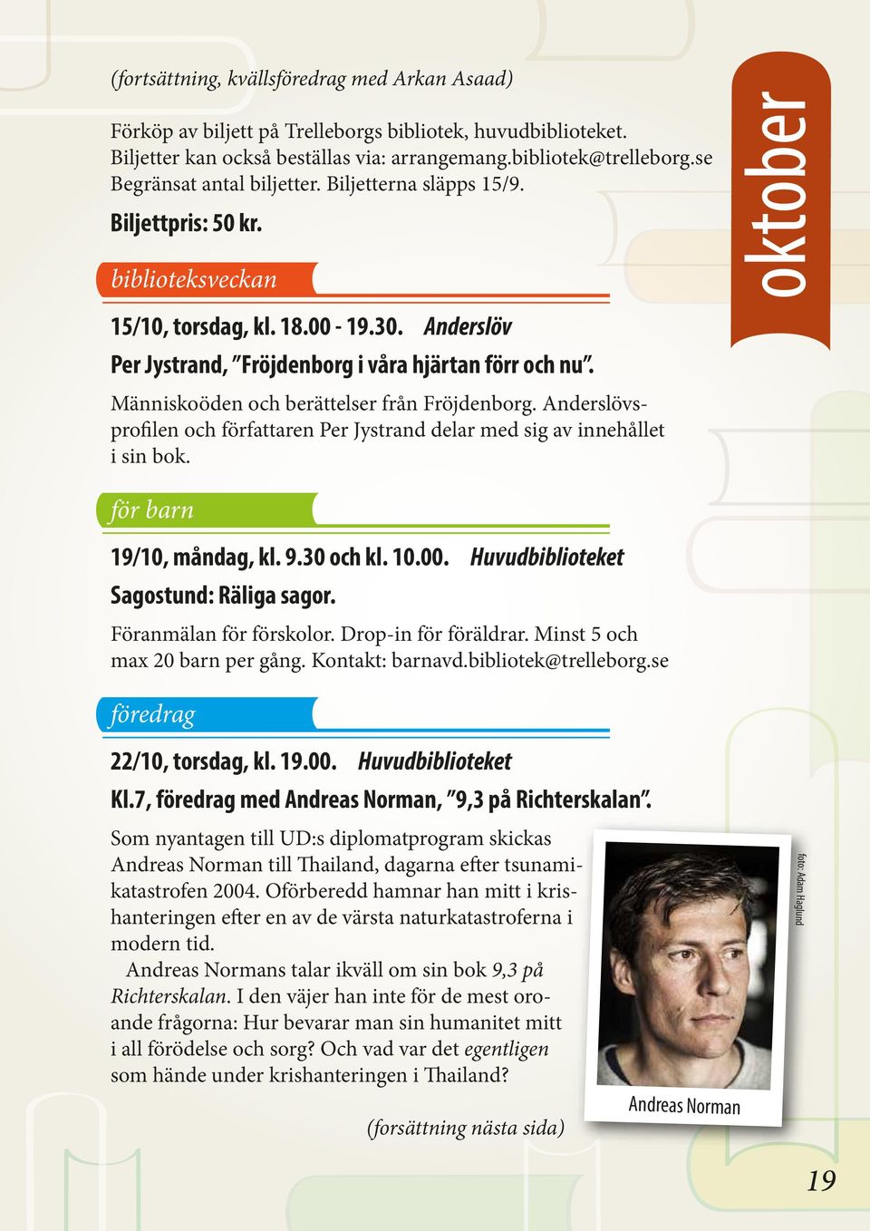 Människoöden och berättelser från Fröjdenborg. Anderslövsprofilen och författaren Per Jystrand delar med sig av innehållet i sin bok. för barn 19/10, måndag, kl. 9.30 och kl. 10.00.