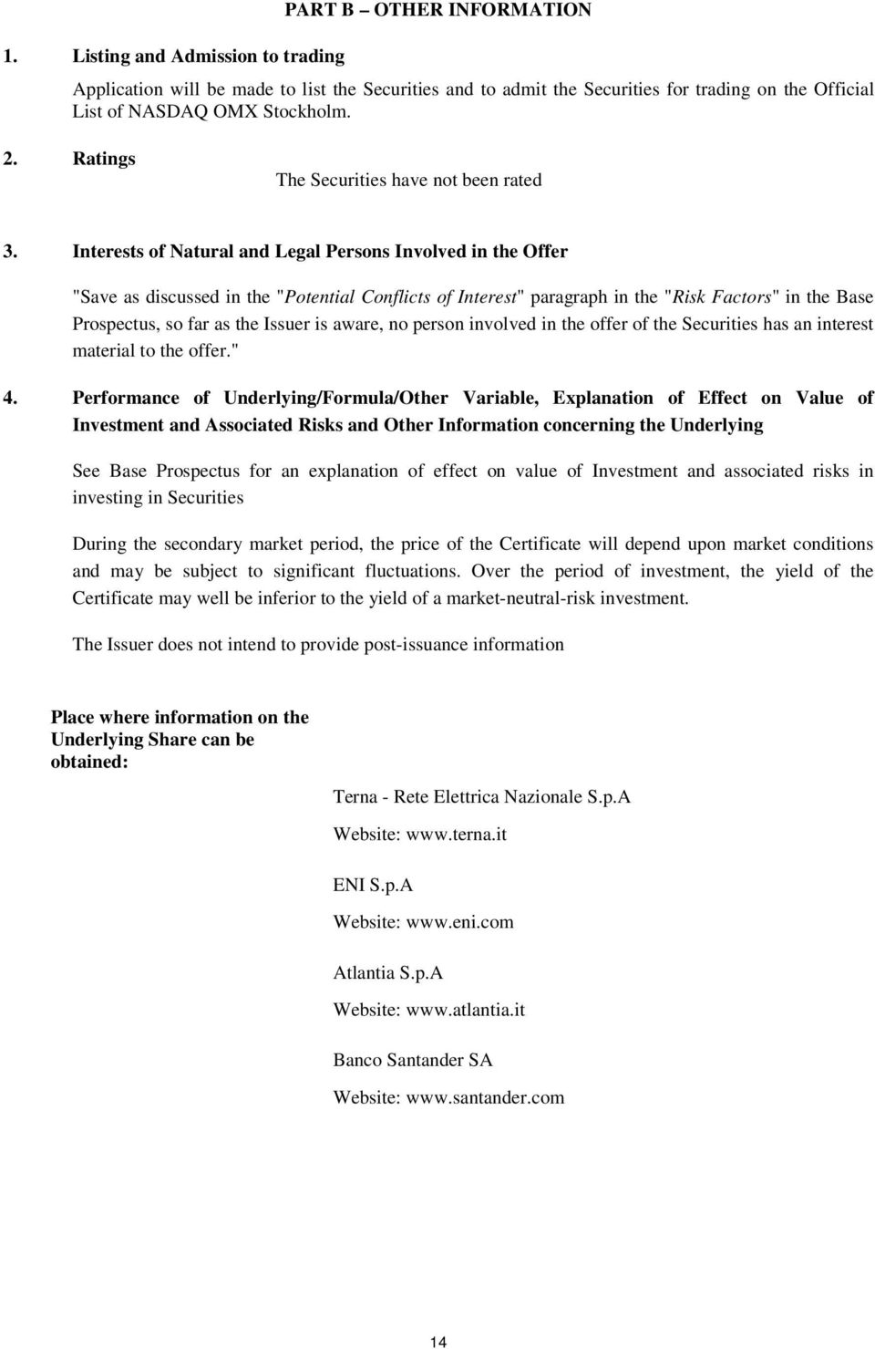 Interests of Natural and Legal Persons Involved in the Offer "Save as discussed in the "Potential Conflicts of Interest" paragraph in the "Risk Factors" in the Base Prospectus, so far as the Issuer