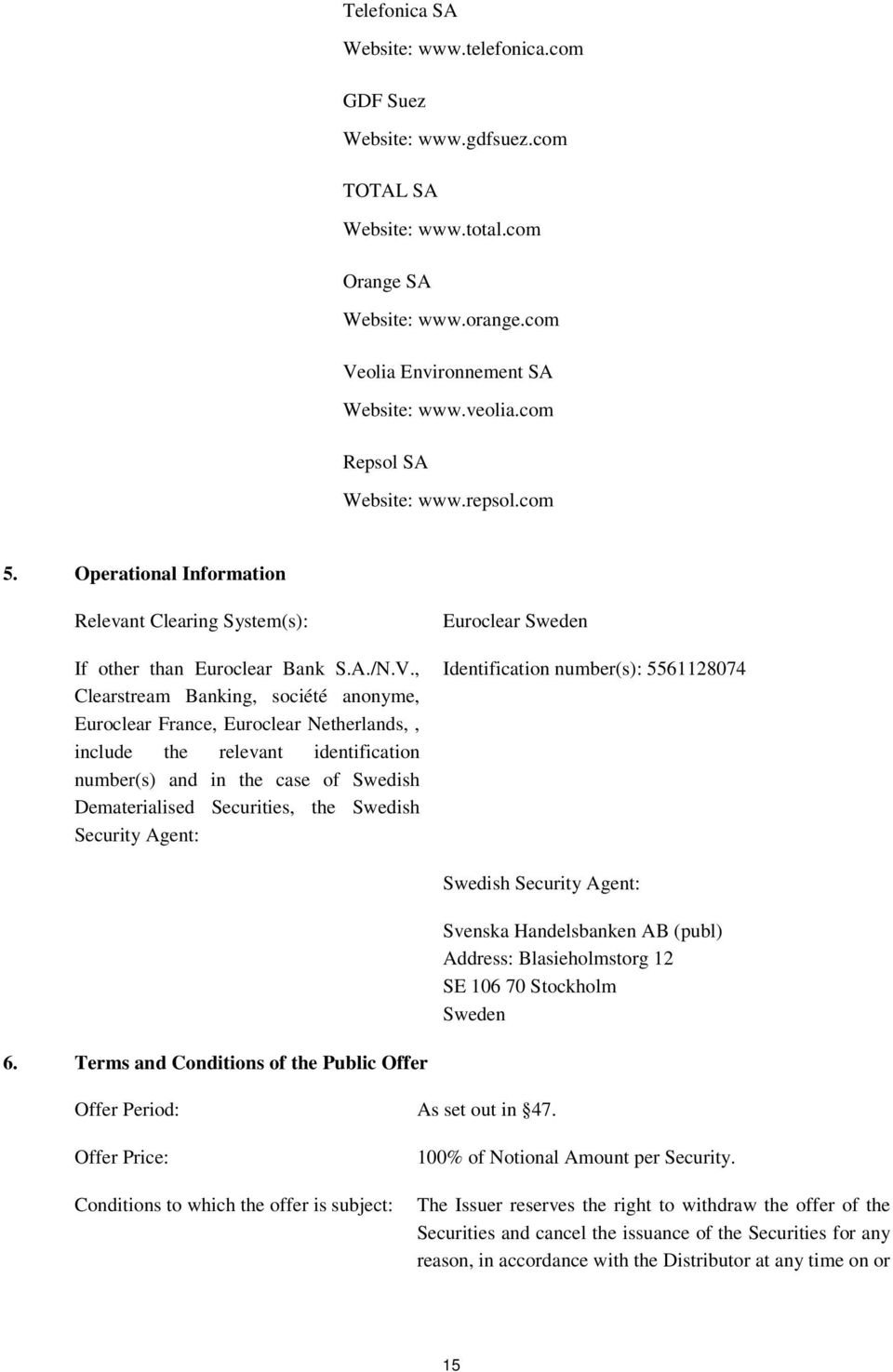 , Clearstream Banking, société anonyme, Euroclear France, Euroclear Netherlands,, include the relevant identification number(s) and in the case of Swedish Dematerialised Securities, the Swedish