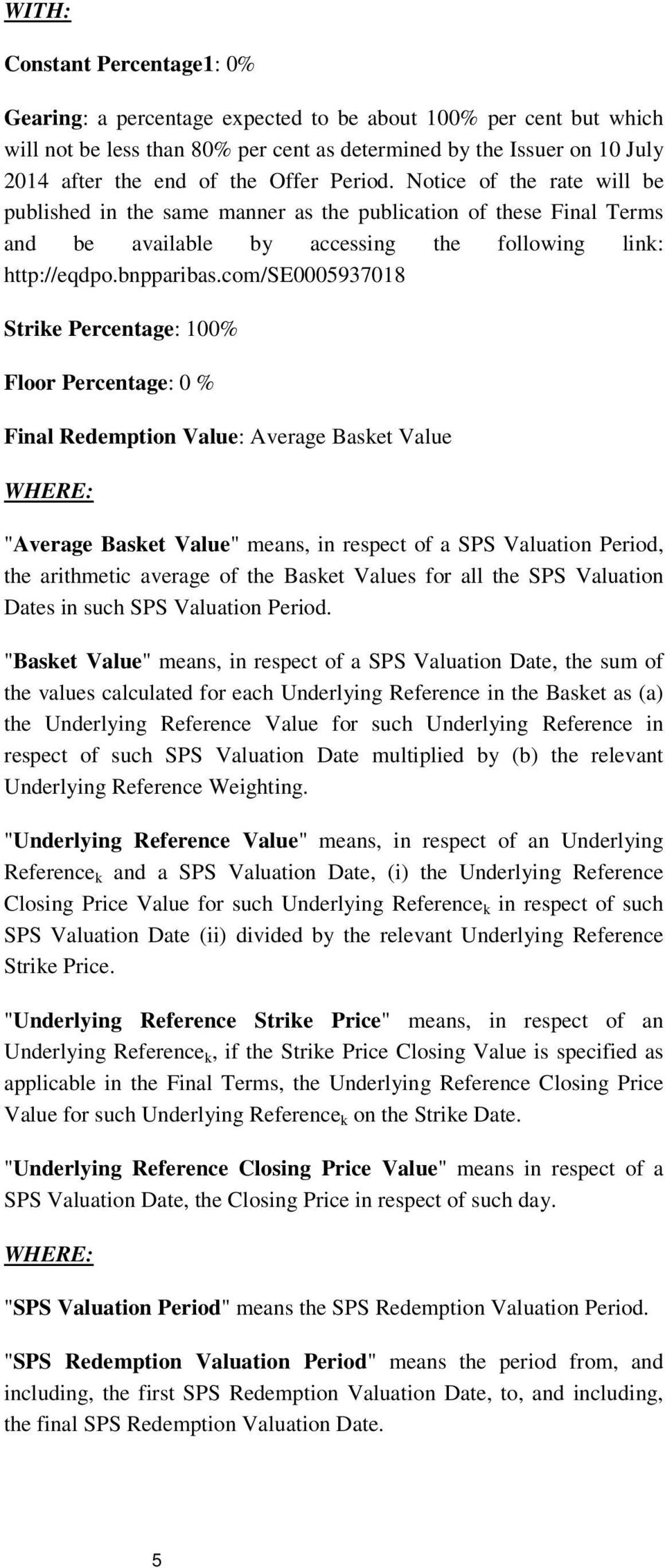 com/se0005937018 Strike Percentage: 100% Floor Percentage: 0 % Final Redemption Value: Average Basket Value WHERE: "Average Basket Value" means, in respect of a SPS Valuation Period, the arithmetic