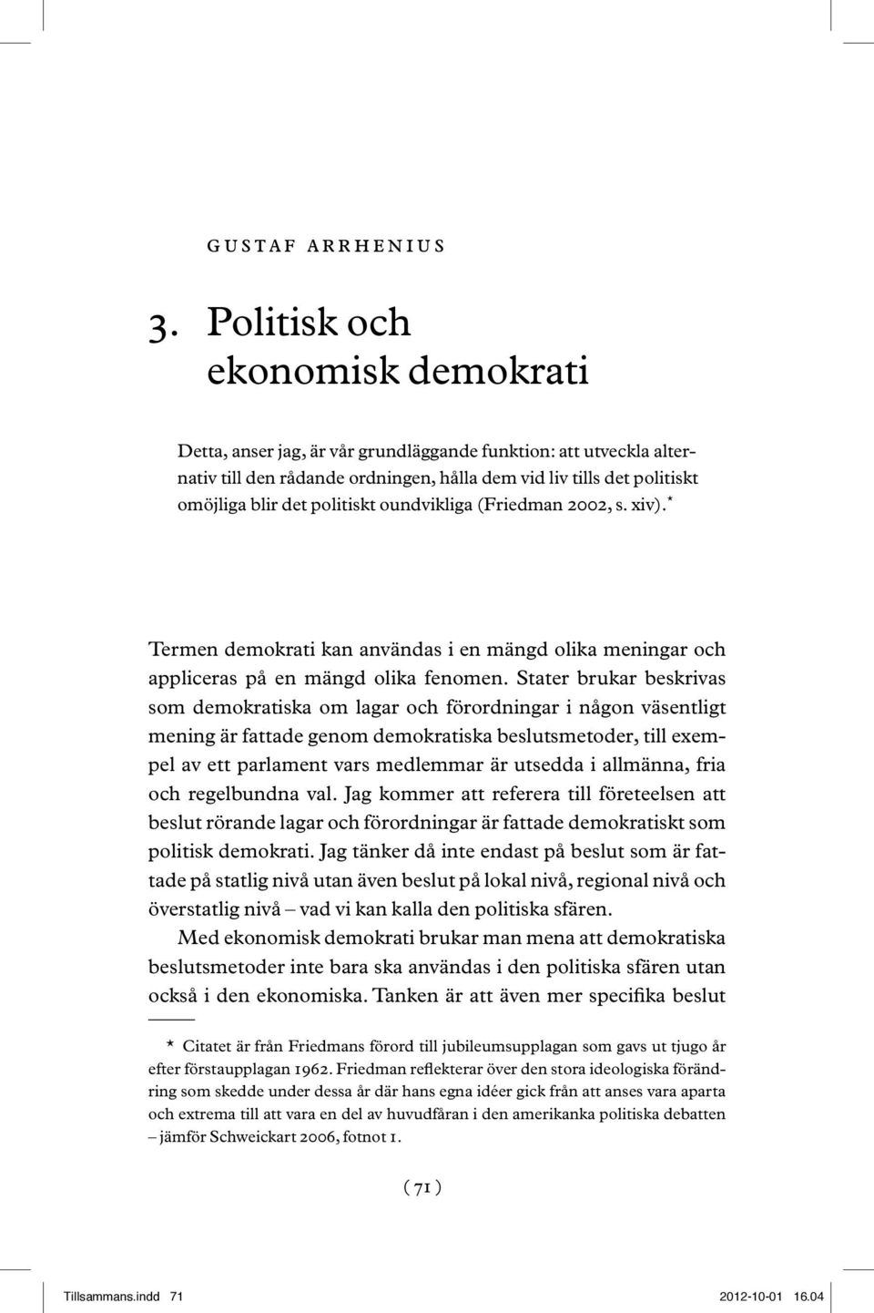 oundvikliga (Friedman 2002, s. xiv). * Termen demokrati kan användas i en mängd olika meningar och appliceras på en mängd olika fenomen.