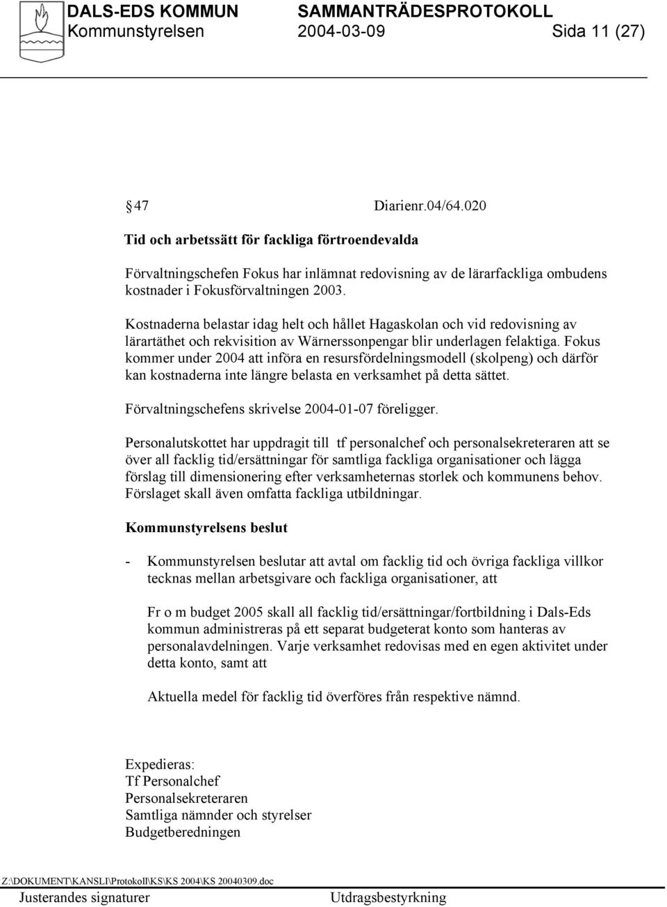 Kostnaderna belastar idag helt och hållet Hagaskolan och vid redovisning av lärartäthet och rekvisition av Wärnerssonpengar blir underlagen felaktiga.