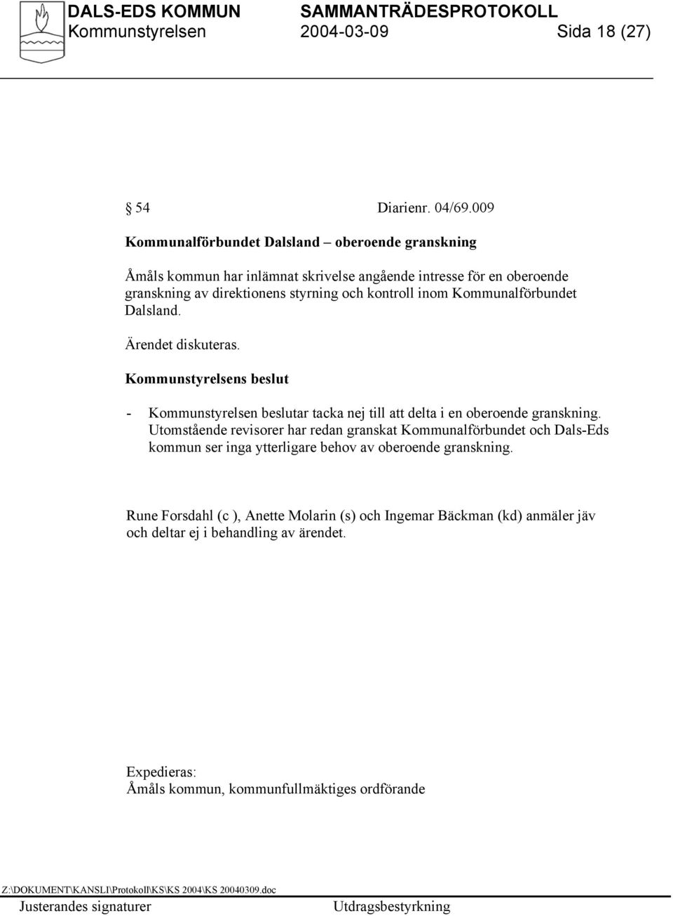 kontroll inom Kommunalförbundet Dalsland. Ärendet diskuteras. Kommunstyrelsens beslut - Kommunstyrelsen beslutar tacka nej till att delta i en oberoende granskning.