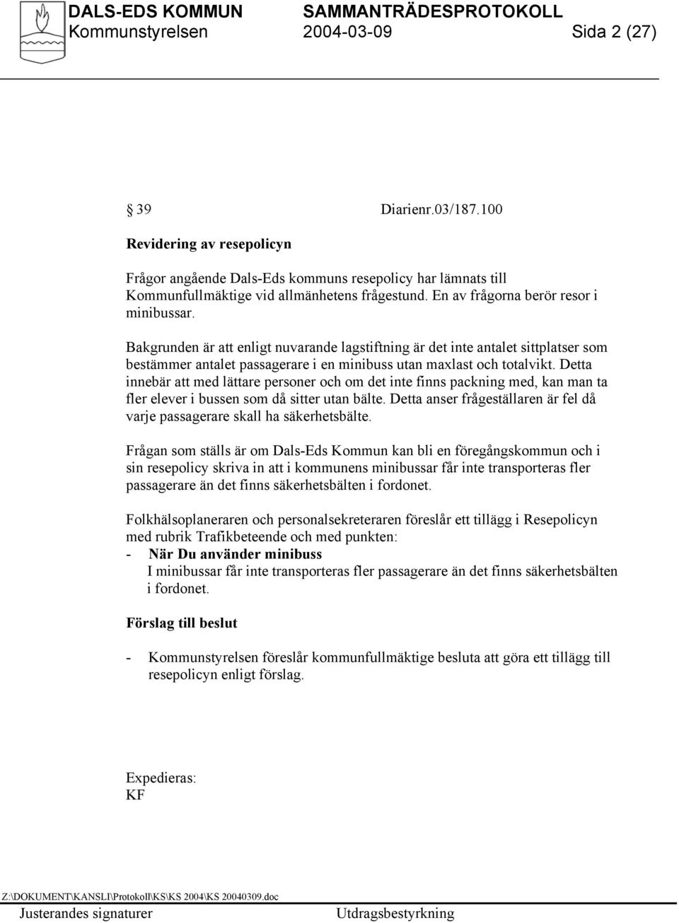 Detta innebär att med lättare personer och om det inte finns packning med, kan man ta fler elever i bussen som då sitter utan bälte.