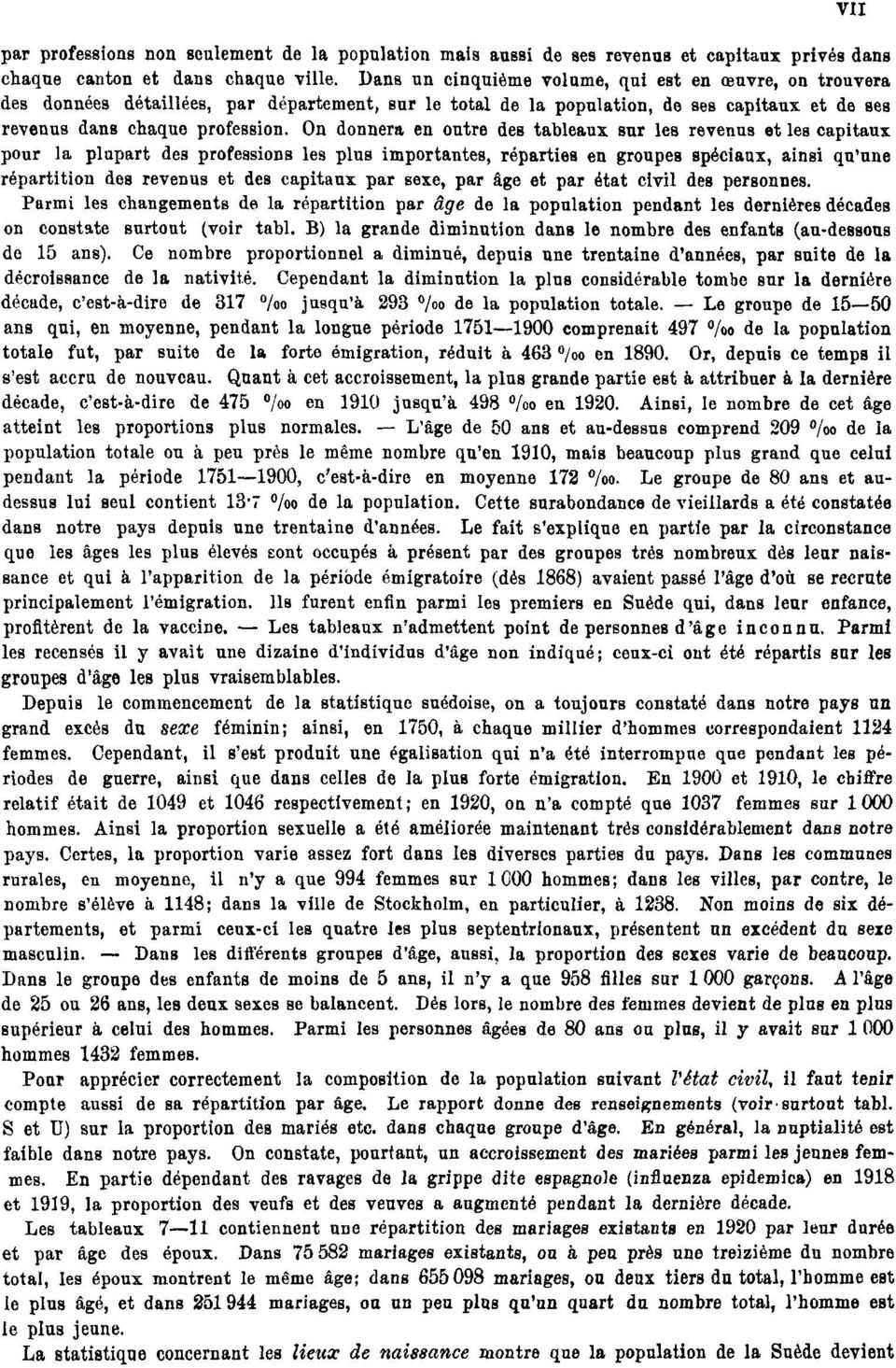 On donnera en outre des tableaux sur les revenus et les capitaux pour la plupart des professions les plus importantes, réparties en groupes spéciaux, ainsi qu'une répartition des revenus et des