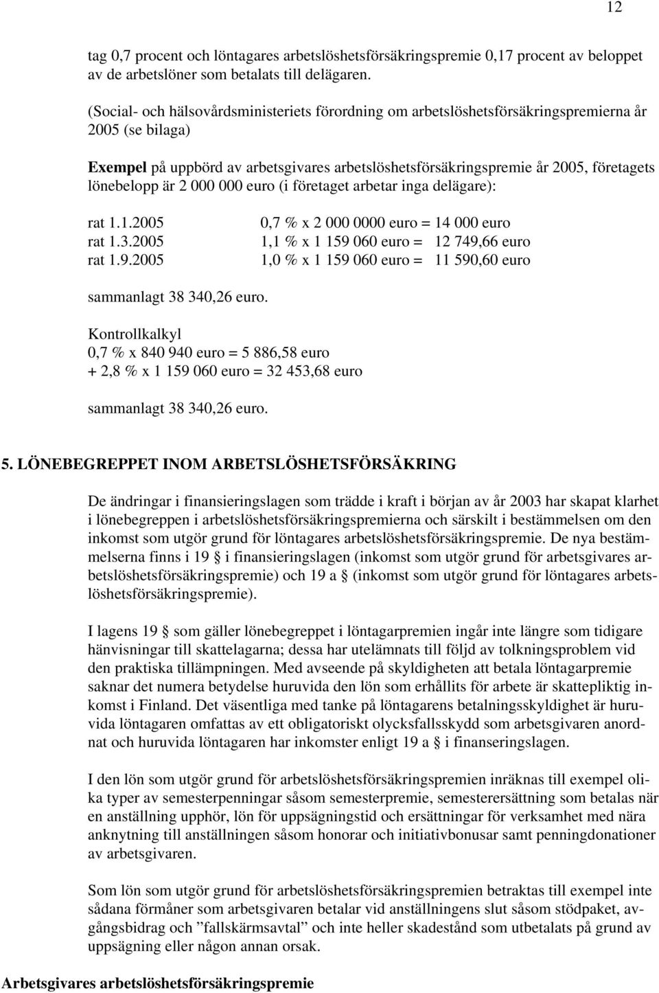 lönebelopp är 2 000 000 euro (i företaget arbetar inga delägare): rat 1.1.2005 rat 1.3.2005 rat 1.9.