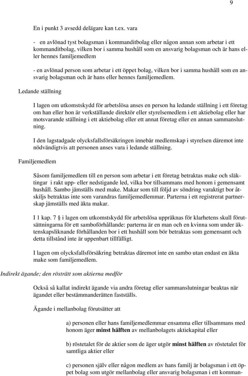 avlönad person som arbetar i ett öppet bolag, vilken bor i samma hushåll som en ansvarig bolagsman och är hans eller hennes familjemedlem.