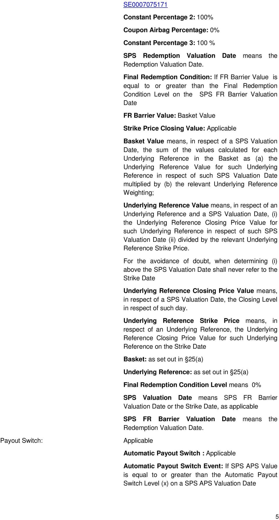 Closing Value: Applicable Basket Value means, in respect of a SPS Valuation Date, the sum of the values calculated for each Underlying Reference in the Basket as (a) the Underlying Reference Value