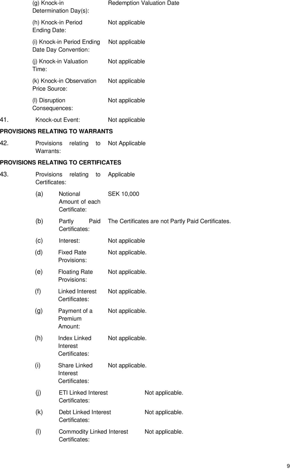 Provisions relating to Certificates: Applicable (a) Notional Amount of each Certificate: SEK 10,000 (b) Partly Paid Certificates: The Certificates are not Partly Paid Certificates.