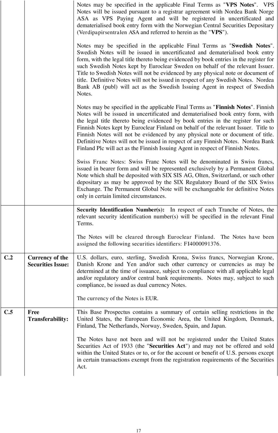 Norwegian Central Securities Depositary (Verdipapirsentralen ASA and referred to herein as the "VPS"). Notes may be specified in the applicable Final Terms as "Swedish Notes".