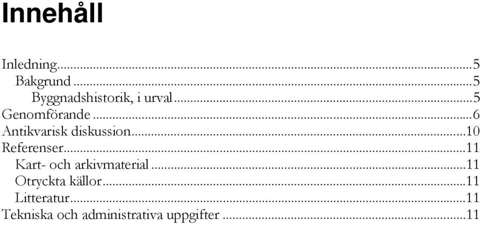 .. 11 Kart- och arkivmaterial... 11 Otryckta källor.