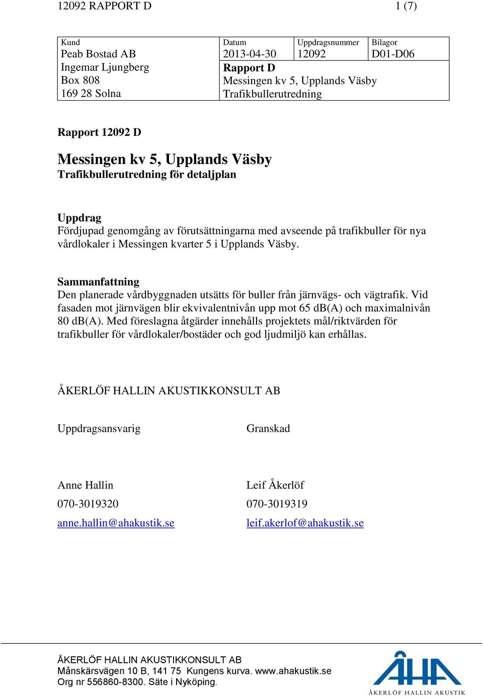 kvarter 5 i Upplands Väsby. Sammanfattning Den planerade vårdbyggnaden utsätts för buller från järnvägs- och vägtrafik.