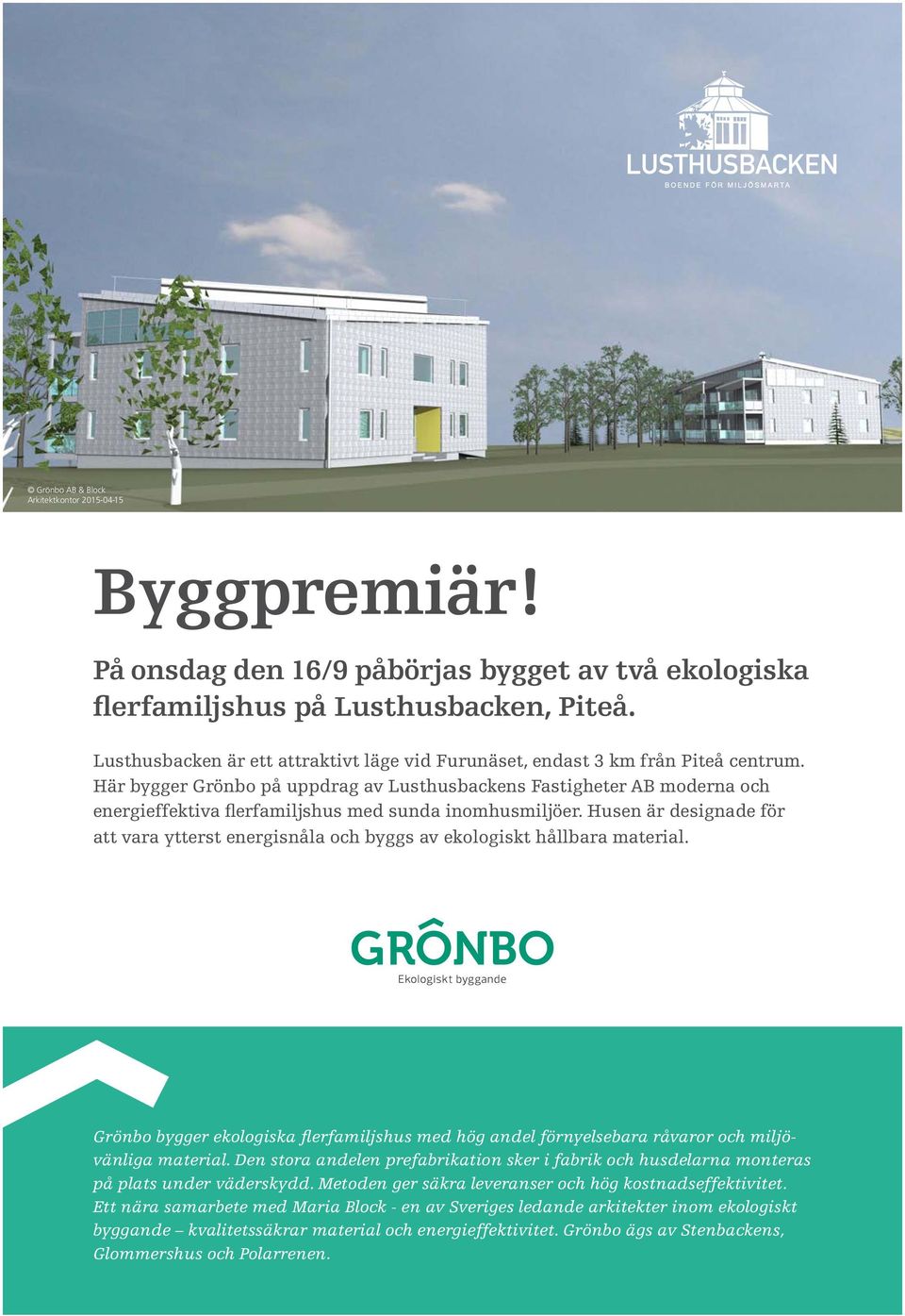 Här bygger Grönbo på uppdrag av Lusthusbackens Fastigheter AB moderna och energieffektiva flerfamiljshus med sunda inomhusmiljöer.