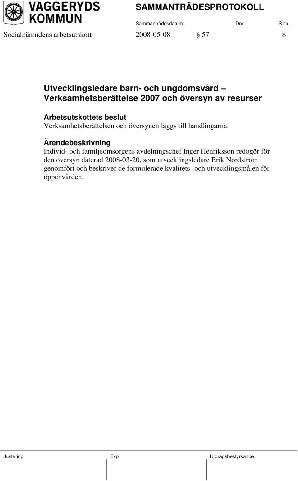 Individ- och familjeomsorgens avdelningschef Inger Henriksson redogör för den översyn daterad 2008-03-20, som