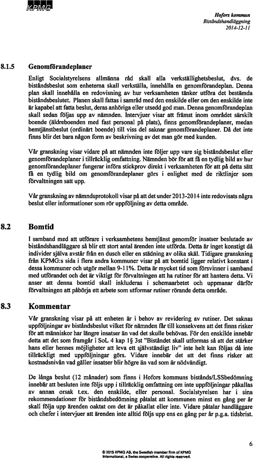 Planenskallfattasi samrådmeddenenskild elleromdenenskildeinte ärkapabelattfattabeslut,derasanhörigaellerutseddgodman.dennagenomförandeplan skallsedanföljasuppav nämnden.