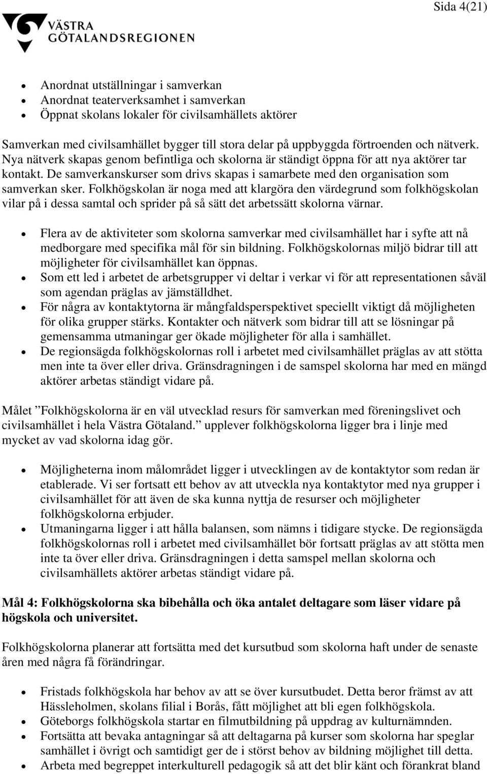 De samverkanskurser som drivs skapas i samarbete med den organisation som samverkan sker.