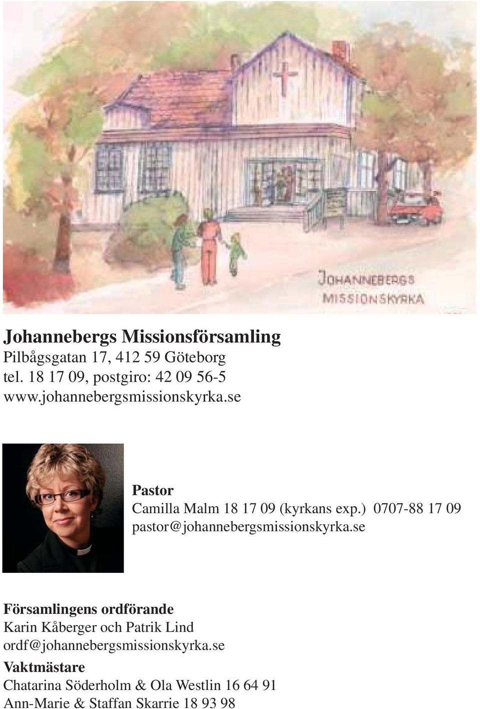 se Pastor Camilla Malm 18 17 09 (kyrkans exp.) 0707-88 17 09 pastor@johannebergsmissionskyrka.
