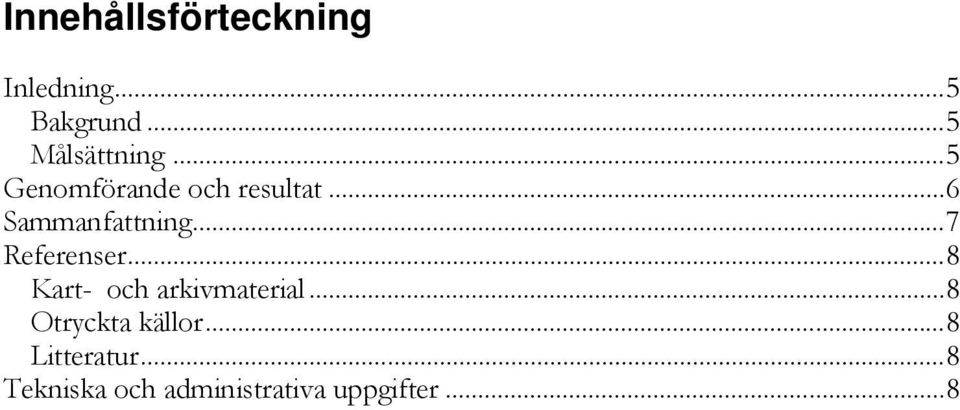 .. 7 Referenser... 8 Kart- och arkivmaterial.