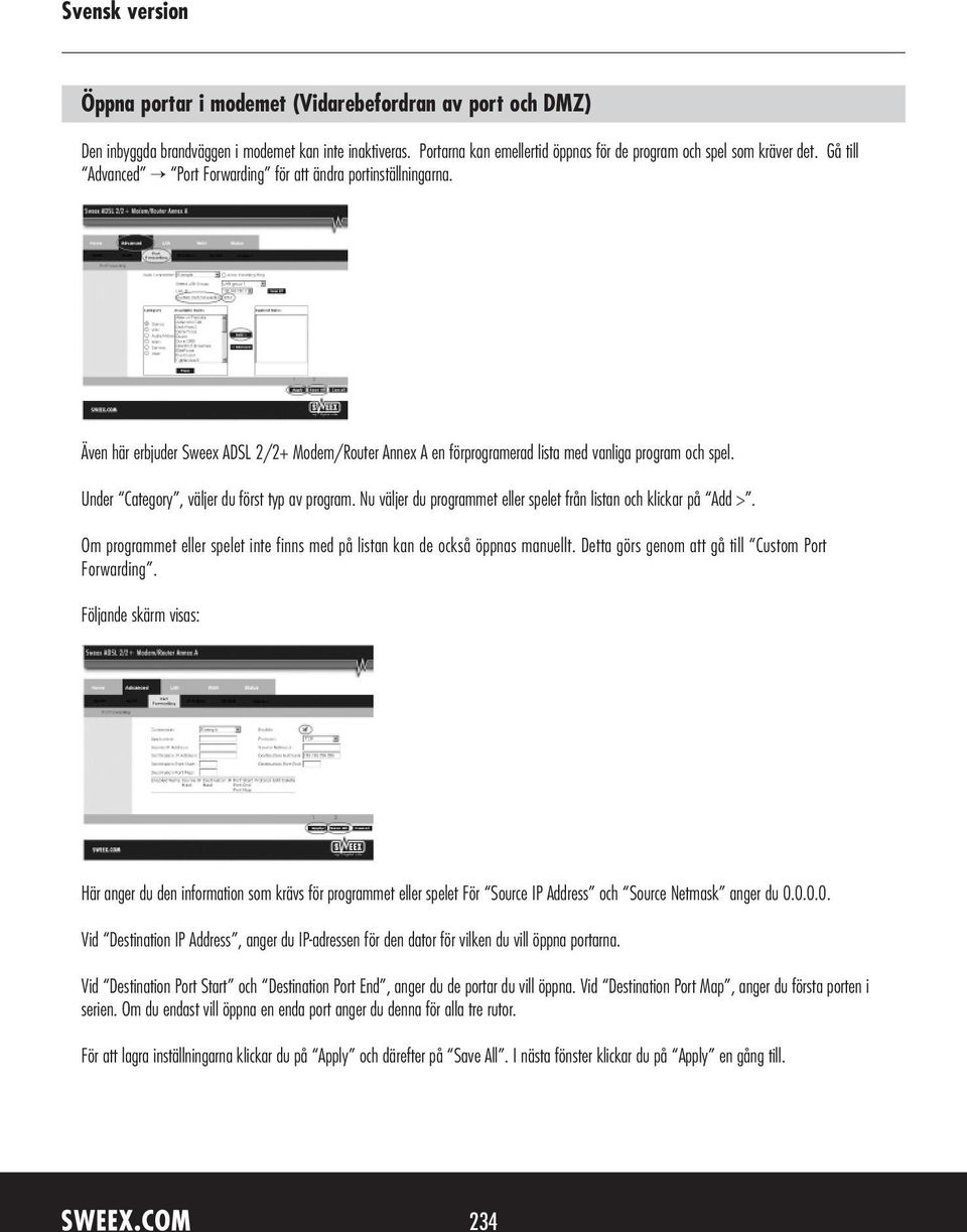 Under Category, väljer du först typ av program. Nu väljer du programmet eller spelet från listan och klickar på Add >. Om programmet eller spelet inte finns med på listan kan de också öppnas manuellt.