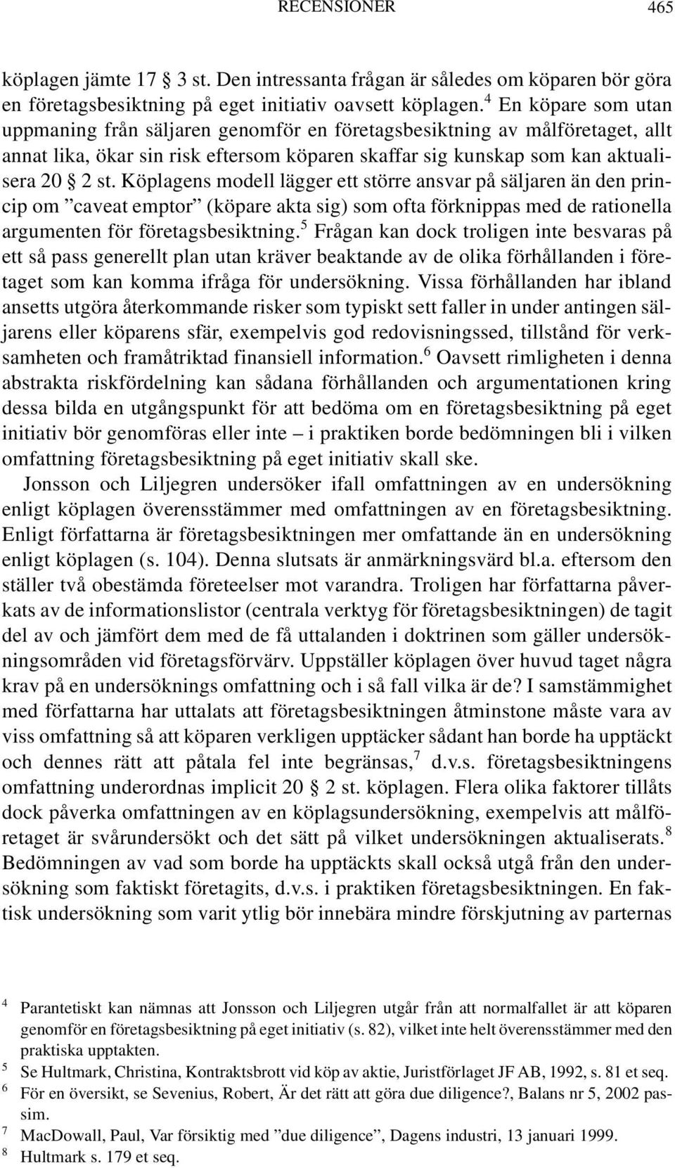 Köplagens modell lägger ett större ansvar på säljaren än den princip om caveat emptor (köpare akta sig) som ofta förknippas med de rationella argumenten för företagsbesiktning.