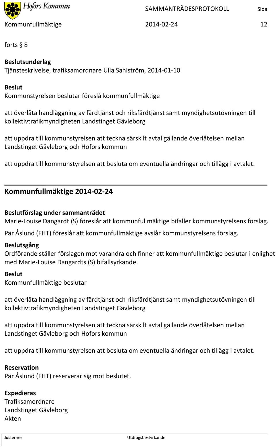 Landstinget Gävleborg och Hofors kommun att uppdra till kommunstyrelsen att besluta om eventuella ändringar och tillägg i avtalet.