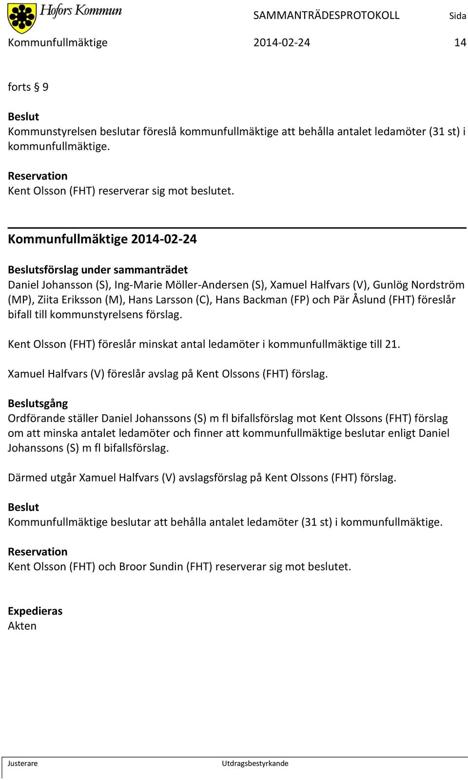 Kommunfullmäktige 2014-02-24 sförslag under sammanträdet Daniel Johansson (S), Ing-Marie Möller-Andersen (S), amuel Halfvars (V), Gunlög Nordström (MP), Ziita Eriksson (M), Hans Larsson (C), Hans