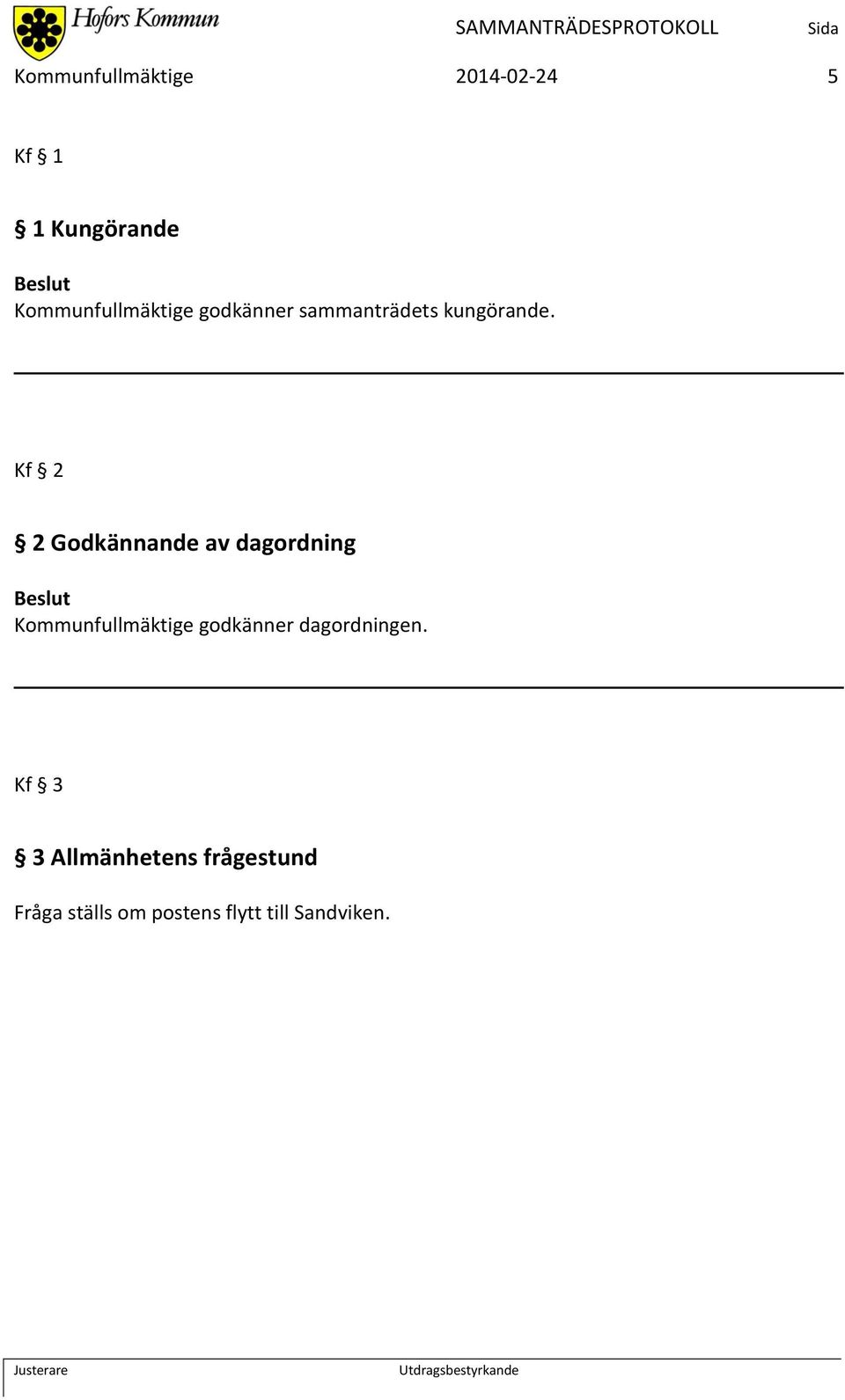 Kf 2 2 Godkännande av dagordning Kommunfullmäktige godkänner