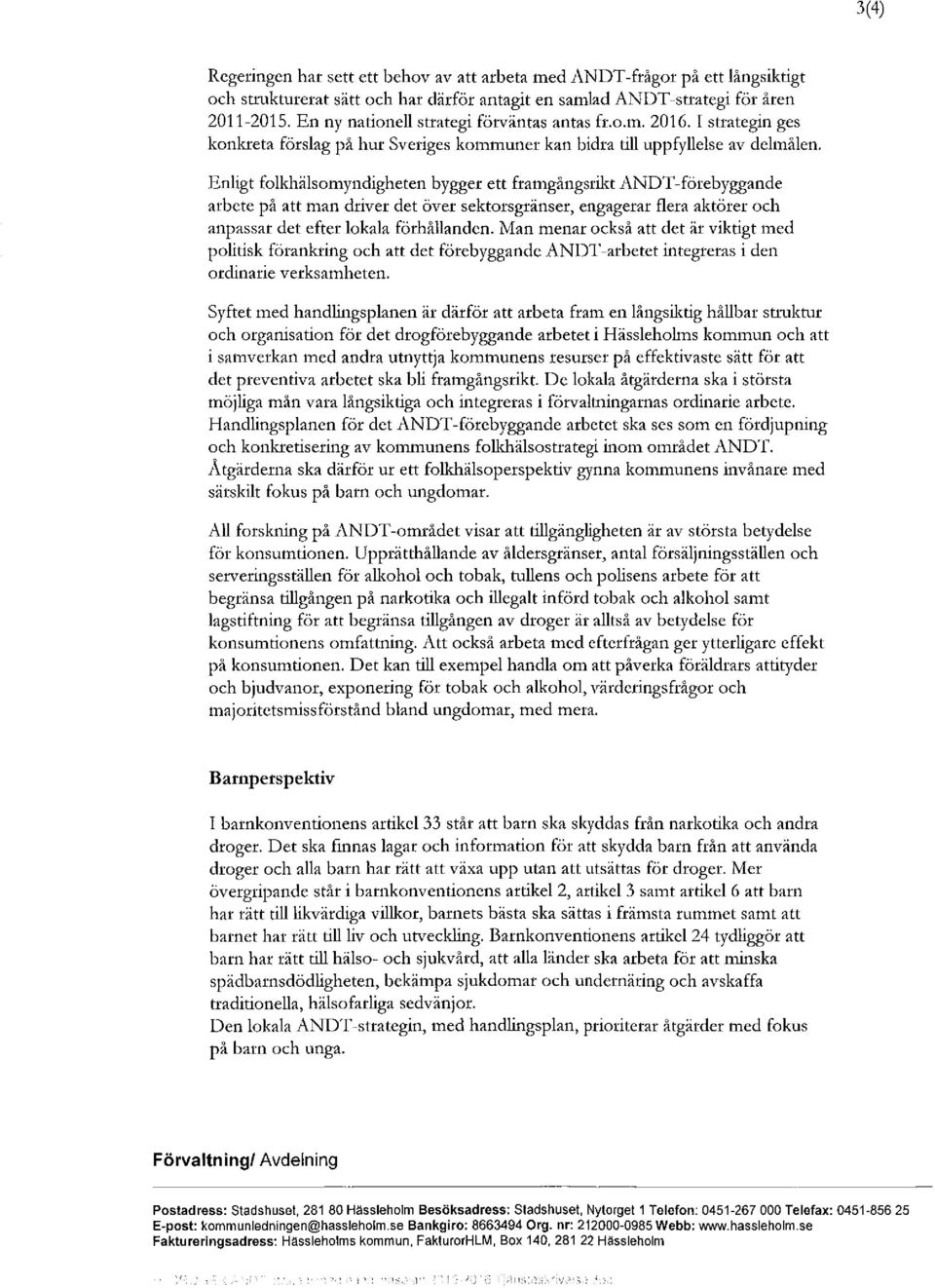 Enligt folkhälsomyndigheten bygger ett framgångsrikt ANDT-förebyggande arbete på att man driver det över sektorsgränser, engagerar flera aktörer och anpassar det efter lokala förhållanden.