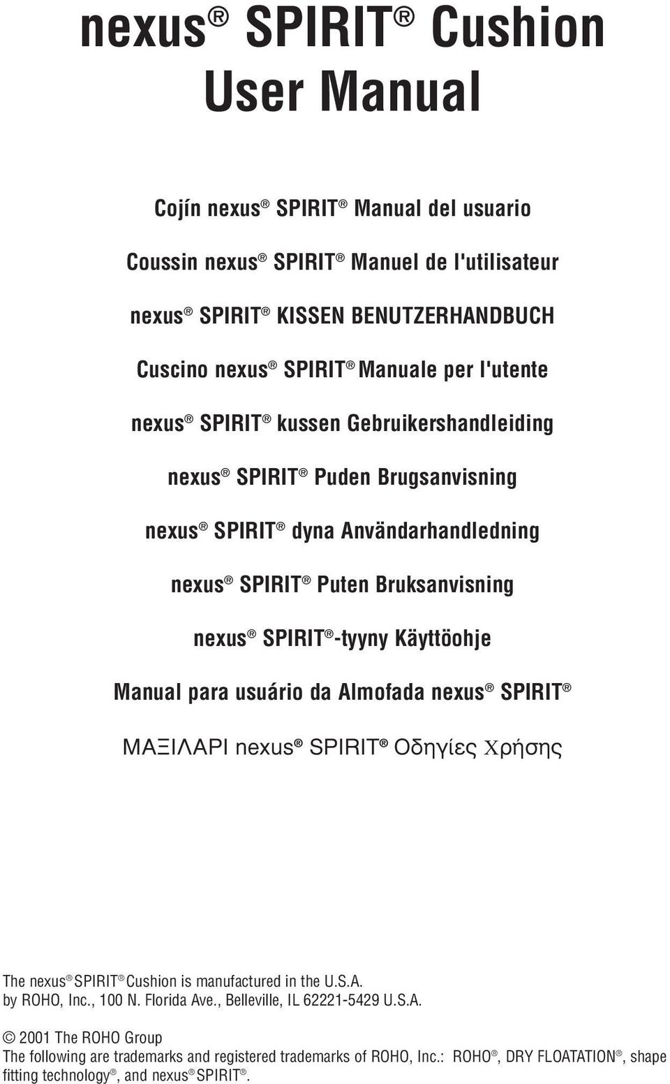 Käyttöohje Manual para usuário da Almofada nexus SPIRIT ÌÁÎÉËÁÑÉ nexus SPIRIT Ïäçãßåò ñþóçò The nexus SPIRIT Cushion is manufactured in the U.S.A. by ROHO, Inc., 100 N. Florida Ave.