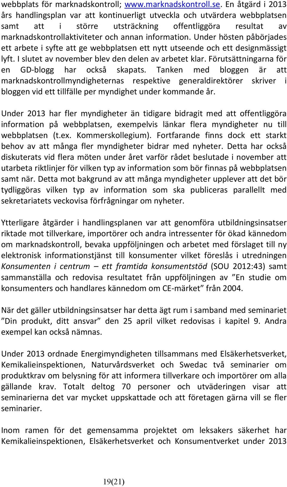 Under hösten påbörjades ett arbete i syfte att ge webbplatsen ett nytt utseende och ett designmässigt lyft. I slutet av november blev den delen av arbetet klar.