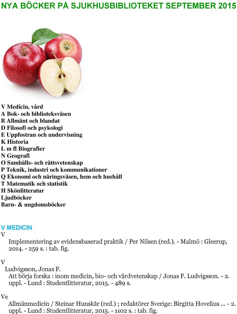 V MEDICIN V Implementering av evidensbaserad praktik / Per Nilsen (red.). - Malmö : Gleerup, 2014. - 259 s. : tab. fig. V Ludvigsson, Jonas F.