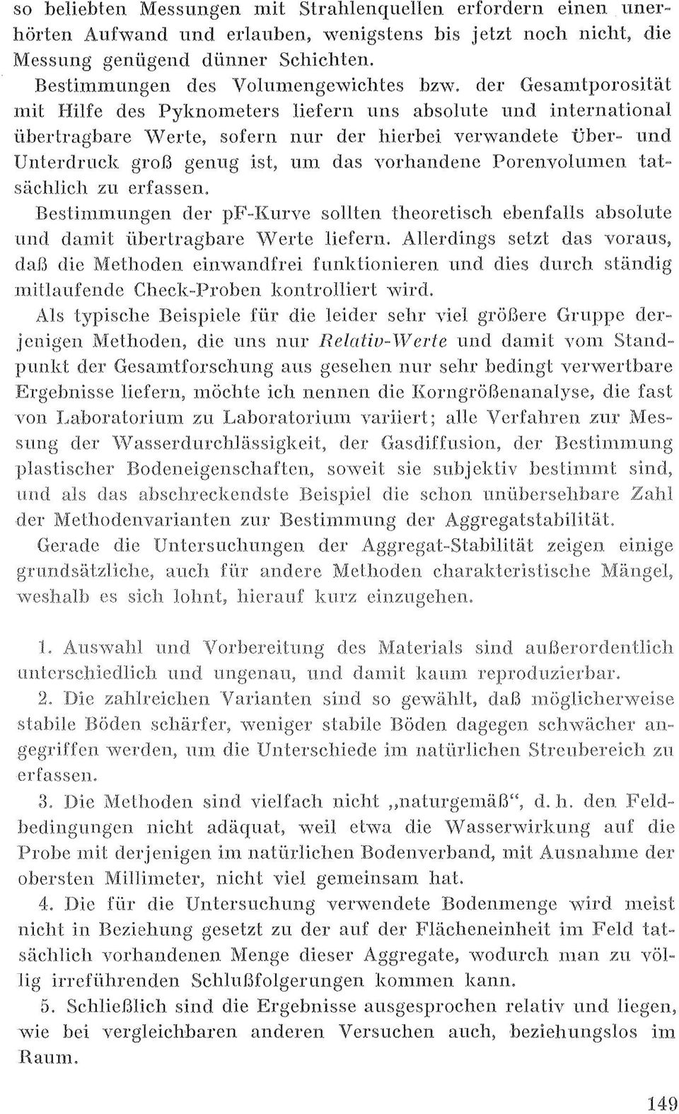 der Gesamtporosität mit HiUe des Pyknometers liefern UllS absolute und international iibertraghare vverte, sofern nur der hierbei verwandele uher~ und Ullterdruck grob genug ist, um das yorhandene