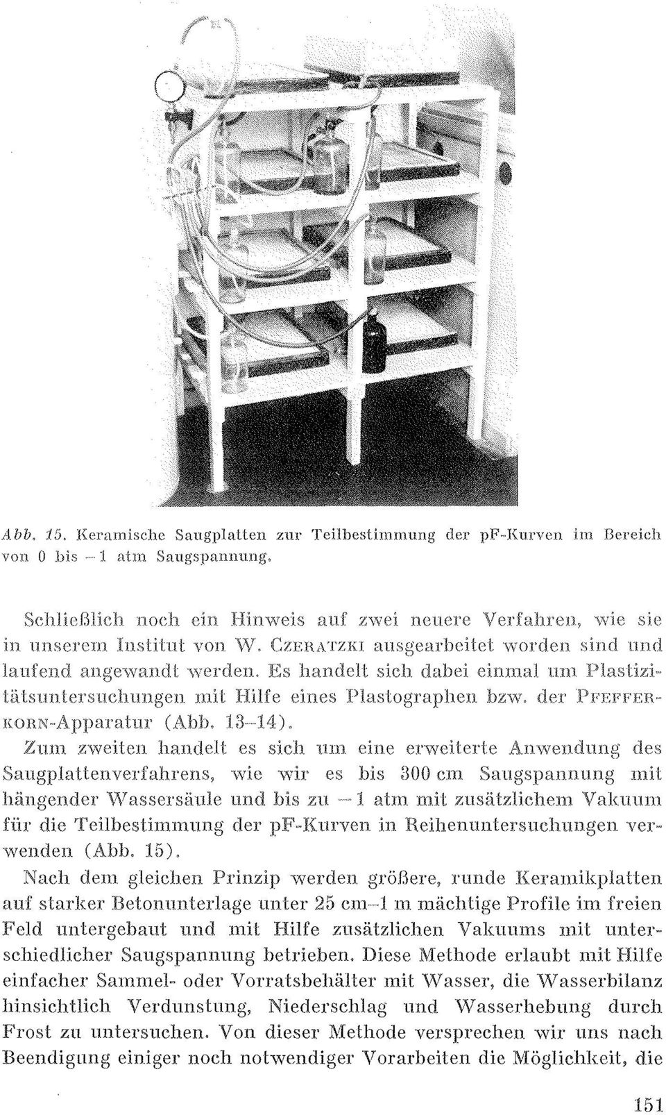 erwcitcrte des Saugplattcnverfahrens, wie wir es bis 800 cm Saugspannung mit hångendcr\vasserskiule und bis zu l alm mit zusälzlichem VakU11111 flir die Tcilbestimmung der in Heihcnuntersuclumgen