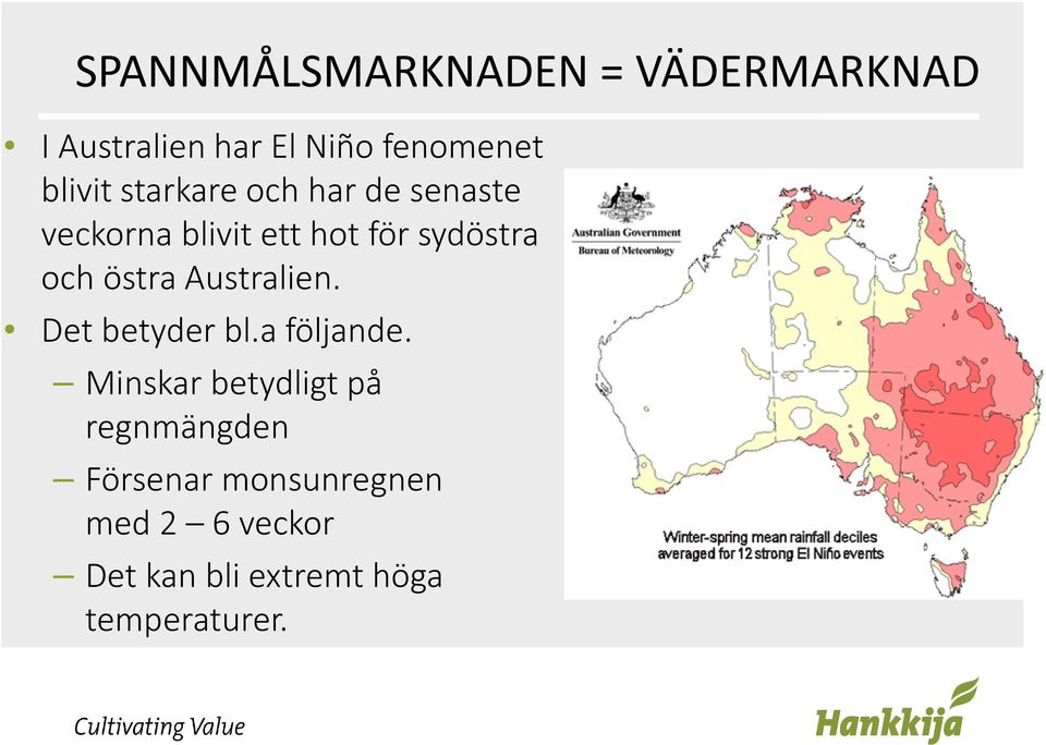 och östra Australien. Det betyder bl.a följande.