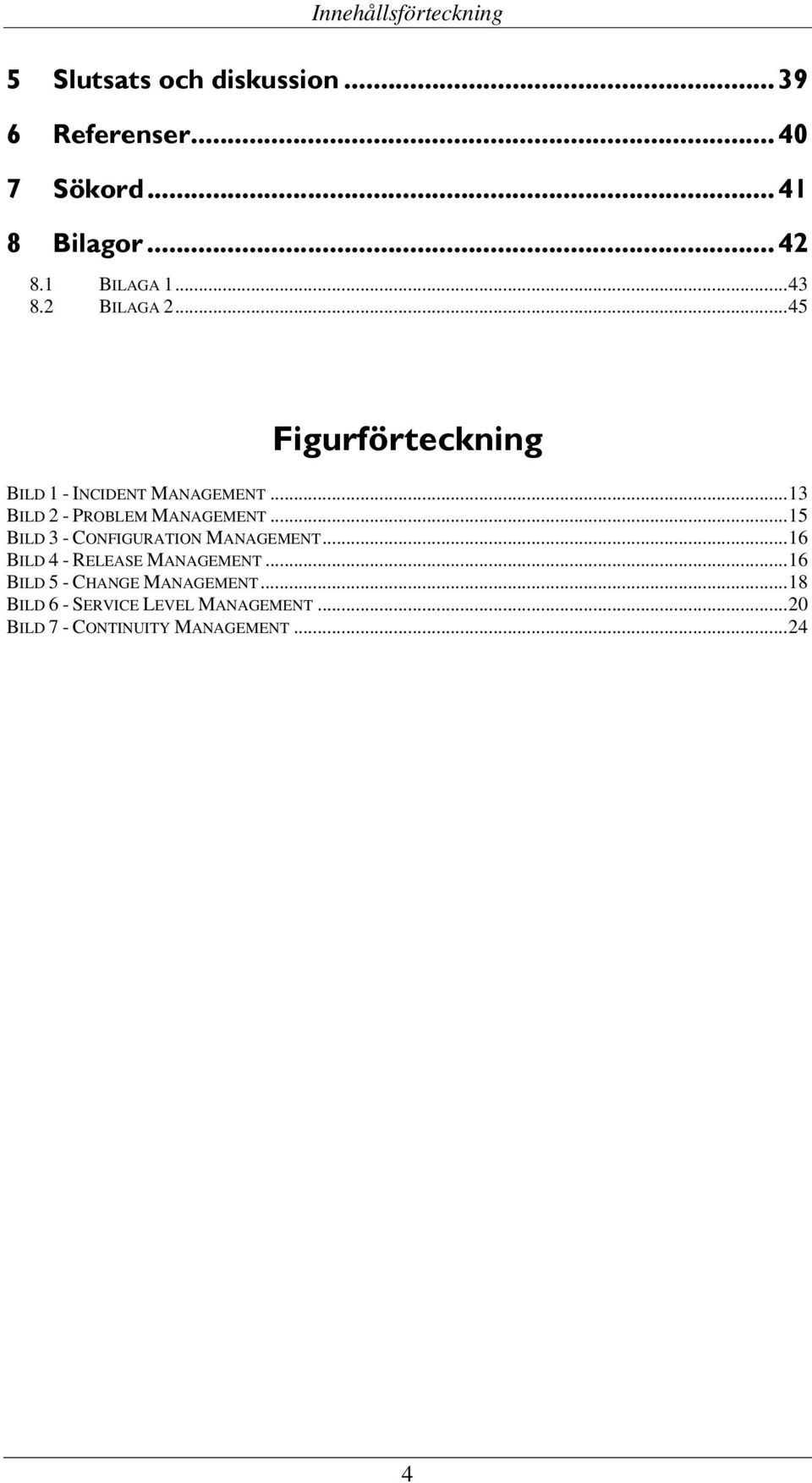 ..13 BILD 2 - PROBLEM MANAGEMENT...15 BILD 3 - CONFIGURATION MANAGEMENT.