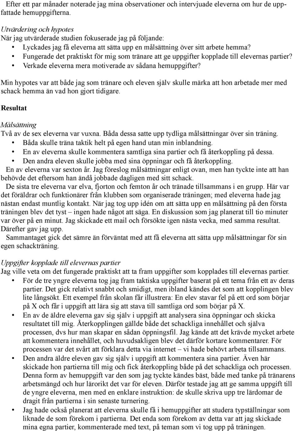 Fungerade det praktiskt för mig som tränare att ge uppgifter kopplade till elevernas partier? Verkade eleverna mera motiverade av sådana hemuppgifter?