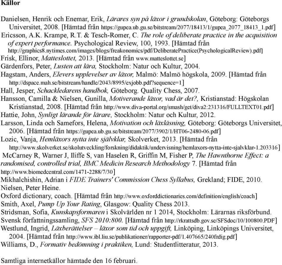 com/images/blogs/freakonomics/pdf/deliberatepractice(psychologicalreview).pdf] Frisk, Ellinor, Matteslottet, 2013. [Hämtad från www.matteslottet.