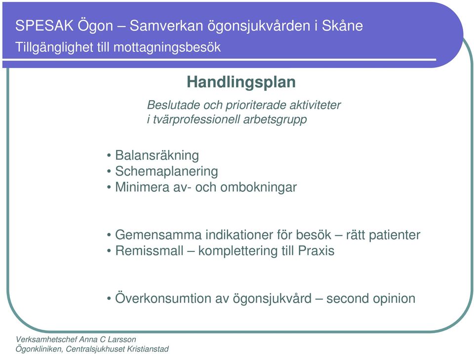 Minimera av- och ombokningar Gemensamma indikationer för besök rätt patienter