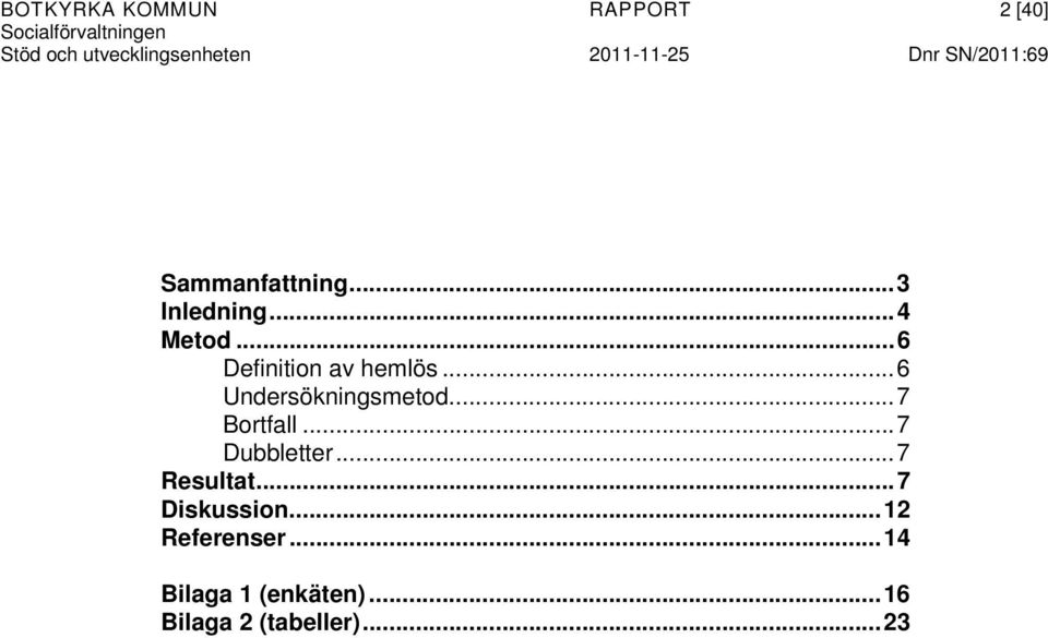 ..6 Undersökningsmetod...7 Bortfall...7 Dubbletter...7 Resultat.