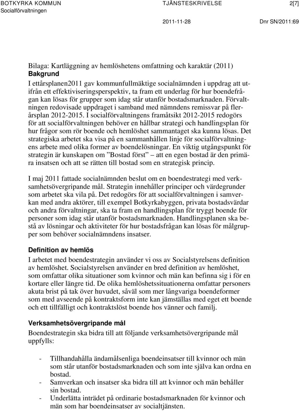 Förvaltningen redovisade uppdraget i samband med nämndens remissvar på flerårsplan 2012-2015.