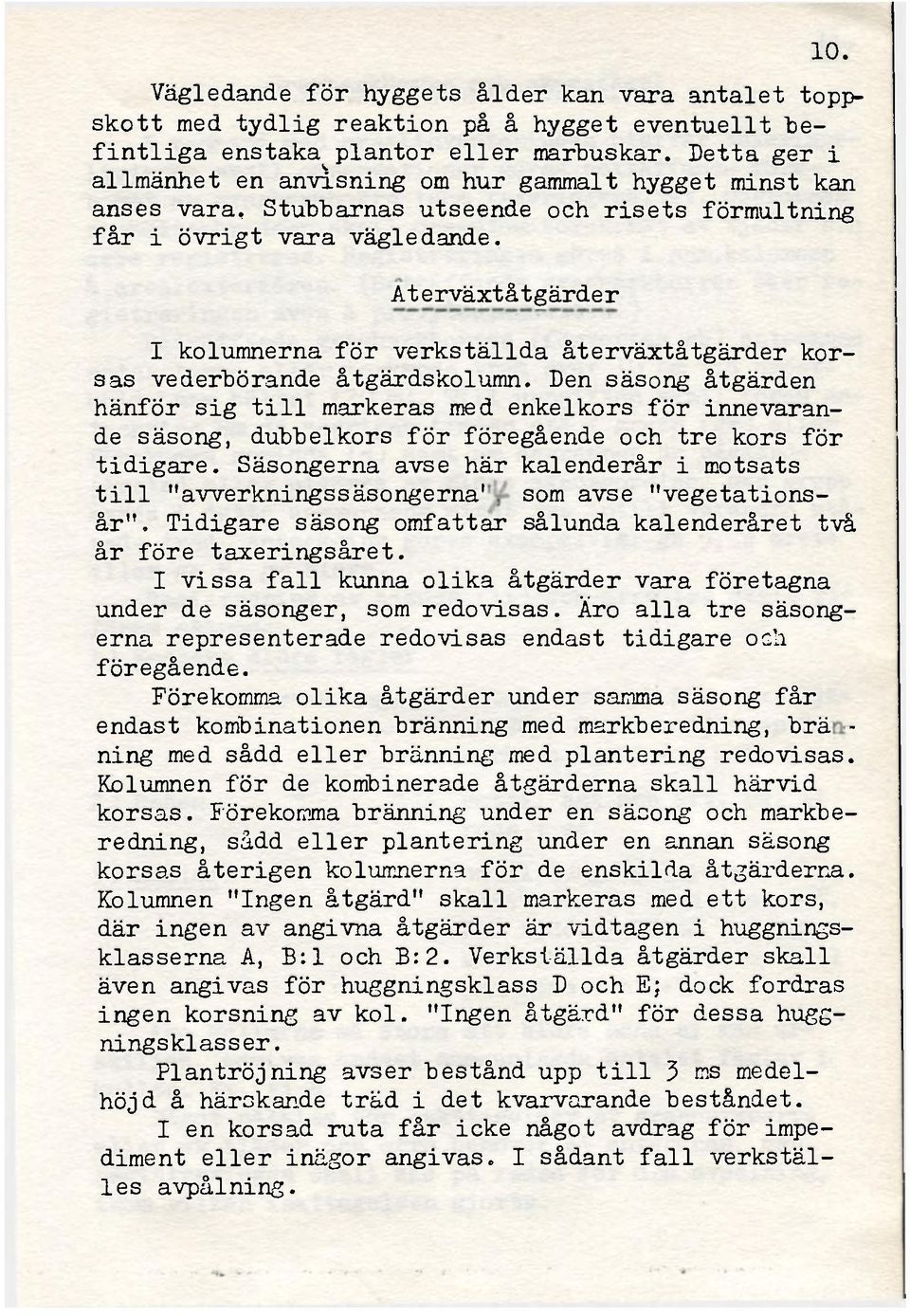 Aterväxtåtgärder I kolumnerna för verkställda återväxtåtgärder korsas vederbörande åtgärdskolumn.