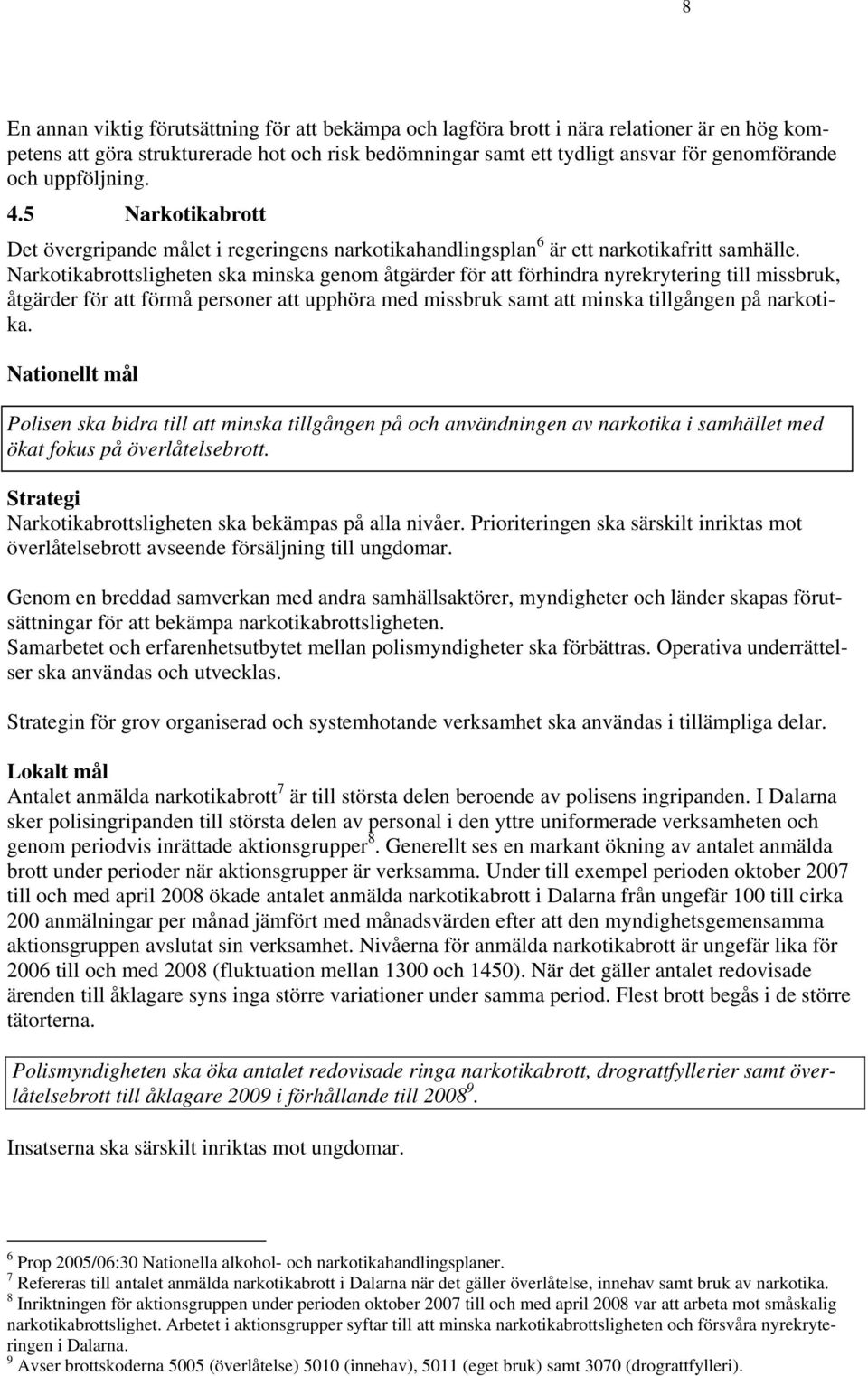 Narkotikabrottsligheten ska minska genom åtgärder för att förhindra nyrekrytering till missbruk, åtgärder för att förmå personer att upphöra med missbruk samt att minska tillgången på narkotika.