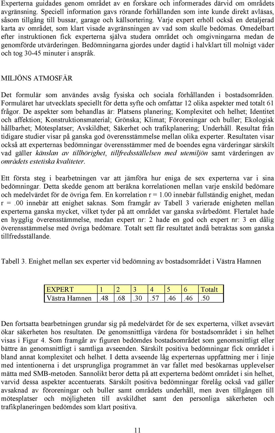 Varje expert erhöll också en detaljerad karta av området, som klart visade avgränsningen av vad som skulle bedömas.