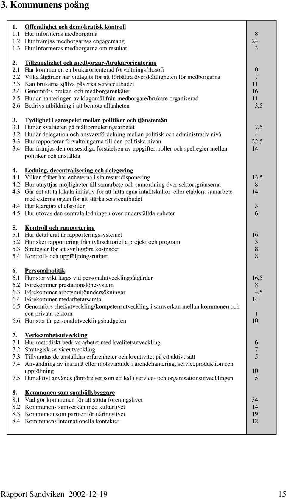 3 Kan brukarna själva påverka serviceutbudet 2.4 Genomförs brukar- och medborgarenkäter 2.5 Hur är hanteringen av klagomål från medborgare/brukare organiserad 2.