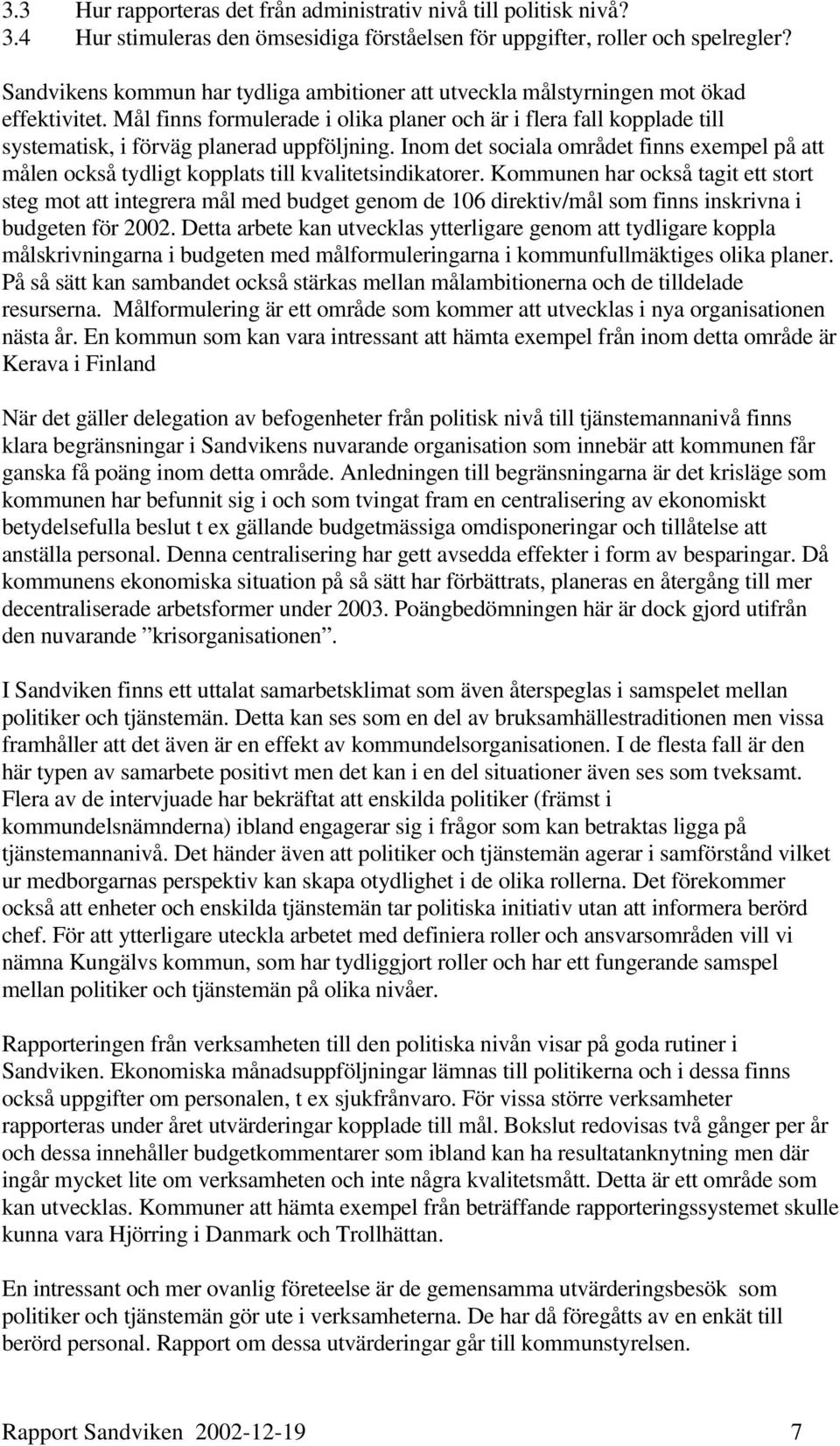 Mål finns formulerade i olika planer och är i flera fall kopplade till systematisk, i förväg planerad uppföljning.