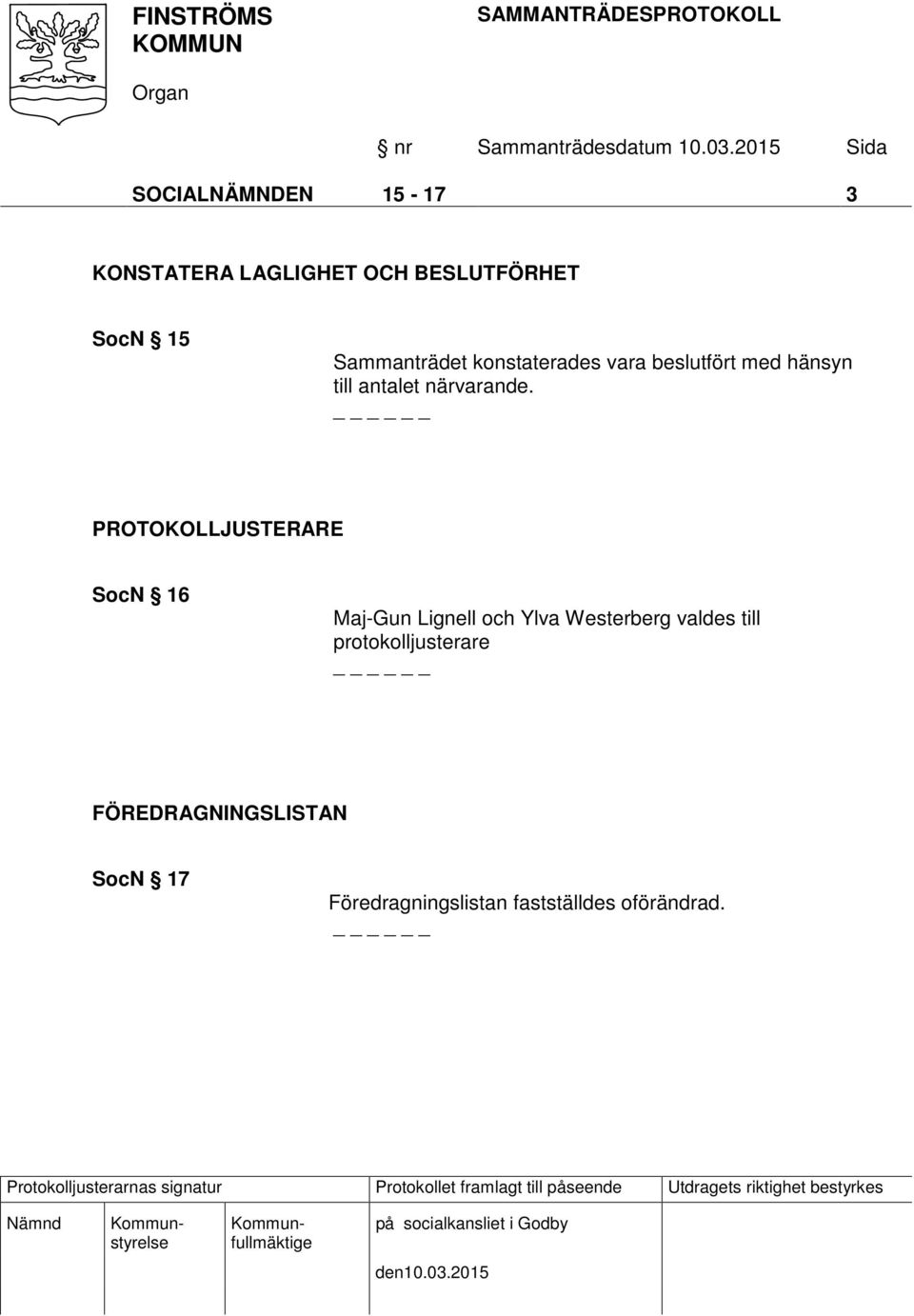 PROTOKOLLJUSTERARE SocN 16 Maj-Gun Lignell och Ylva Westerberg valdes till