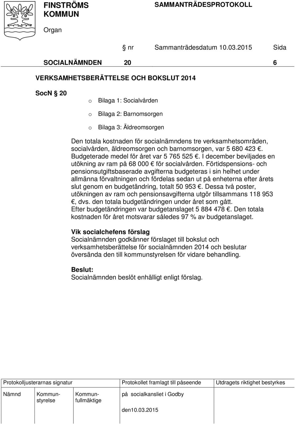 Förtidspensions- och pensionsutgiftsbaserade avgifterna budgeteras i sin helhet under allmänna förvaltningen och fördelas sedan ut på enheterna efter årets slut genom en budgetändring, totalt 50 953.