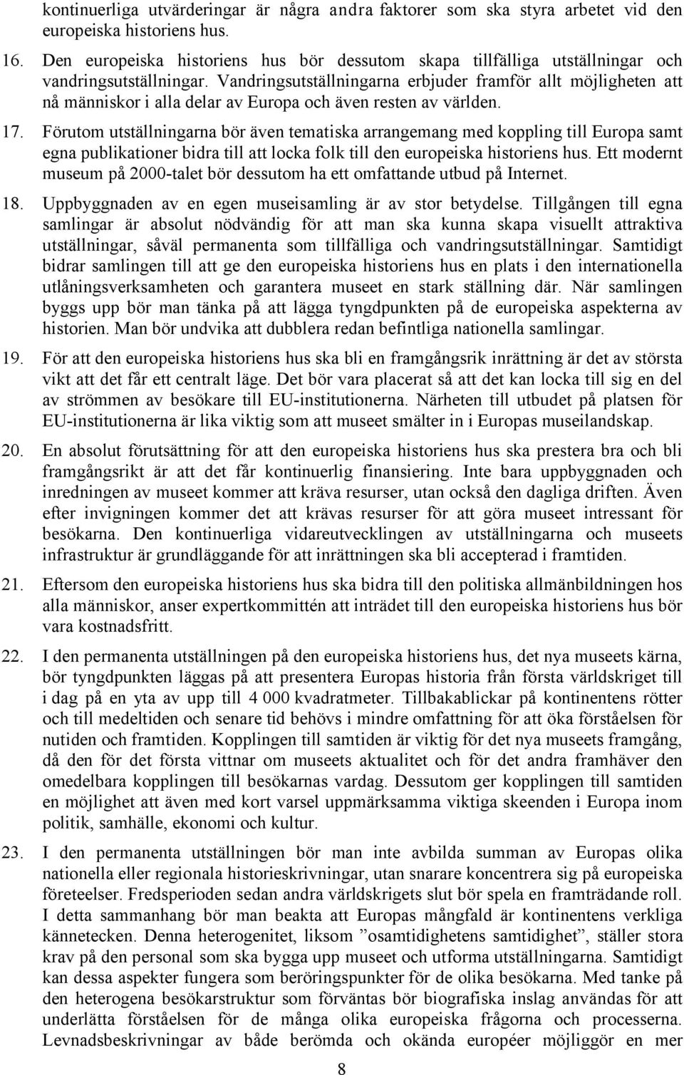 Vandringsutställningarna erbjuder framför allt möjligheten att nå människor i alla delar av Europa och även resten av världen. 17.