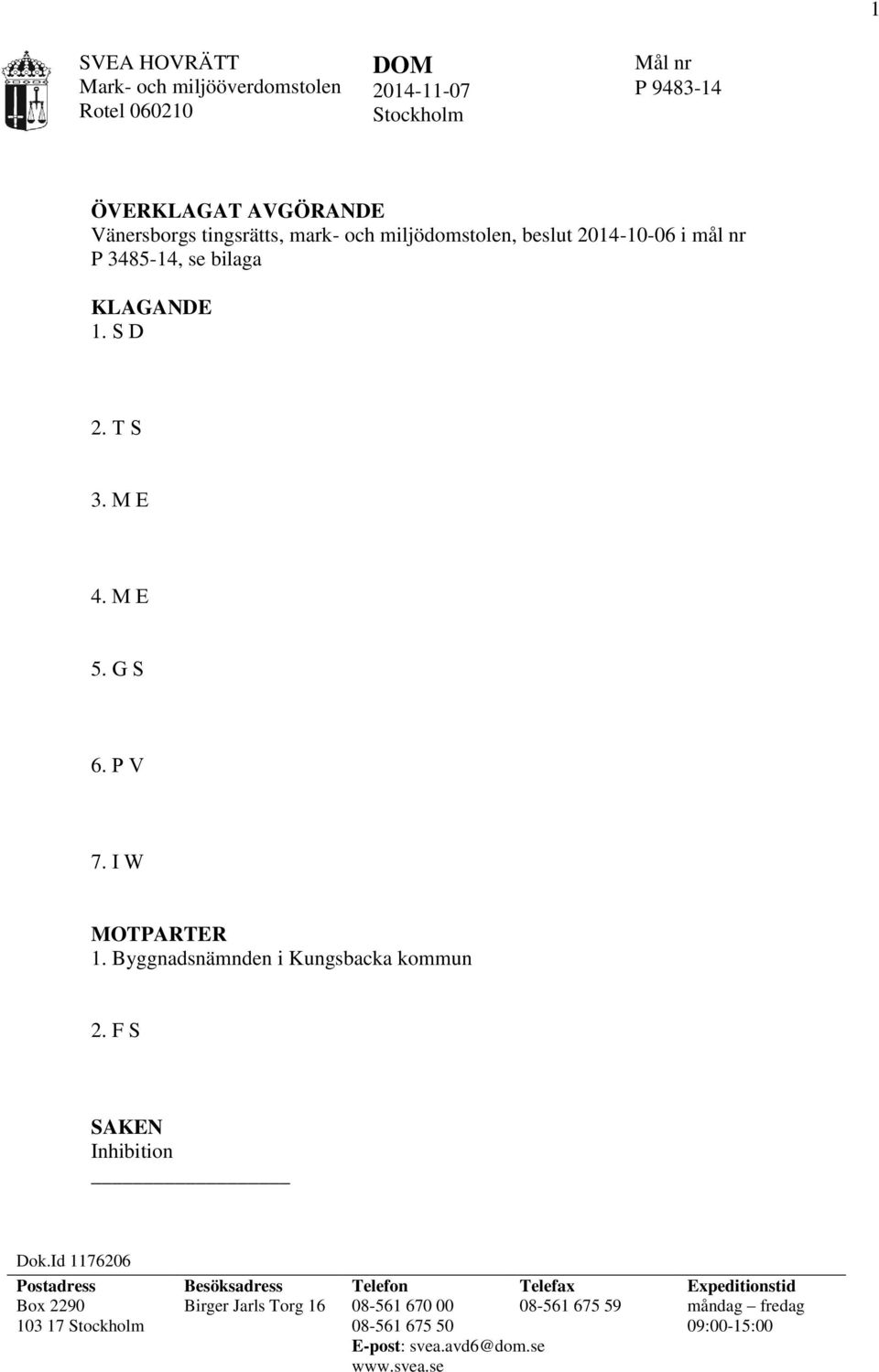 I W MOTPARTER 1. Byggnadsnämnden i Kungsbacka kommun 2. F S SAKEN Inhibition Dok.