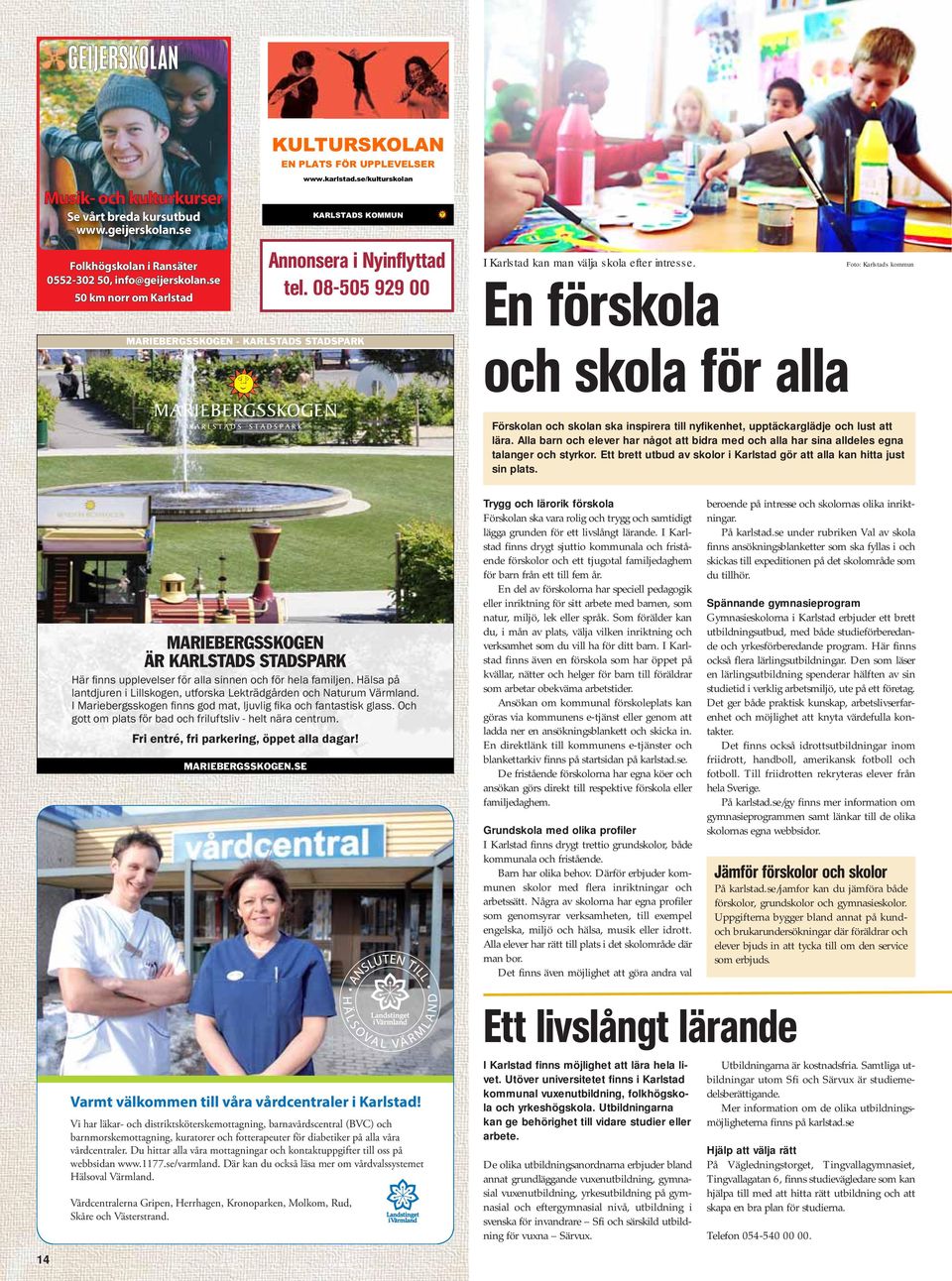 08-505 929 00 MARIEBERGSSKOGEN - KARLSTADS STADSPARK I Karlstad kan man välja skola efter intresse.